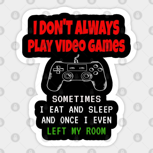 I Don't Always Play Video Games Sometimes I Eat And Sleep Sticker by ArtfulDesign